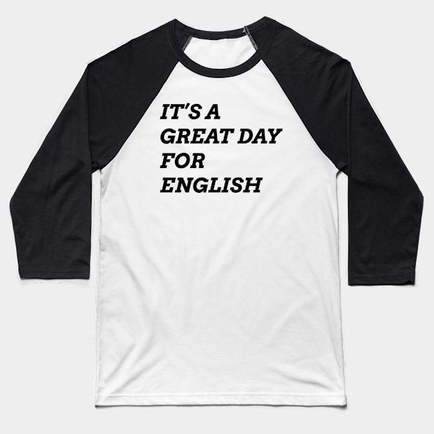 It's A Great Day for English 1 Baseball T-Shirt by ahmadzakiramadhan